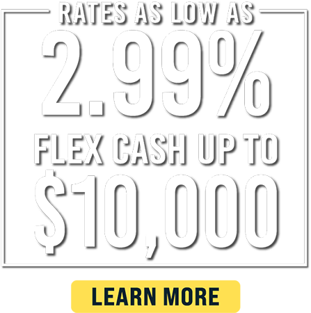 Rates As Low As 2.99% - Flex Cash Up To $10,000 - Learn More