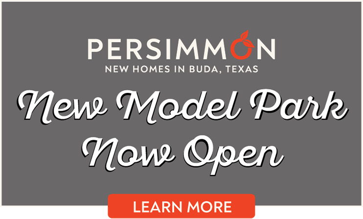 Persimmon - New Homes in Buda, Texas - New Model Park Now Open - Learn More