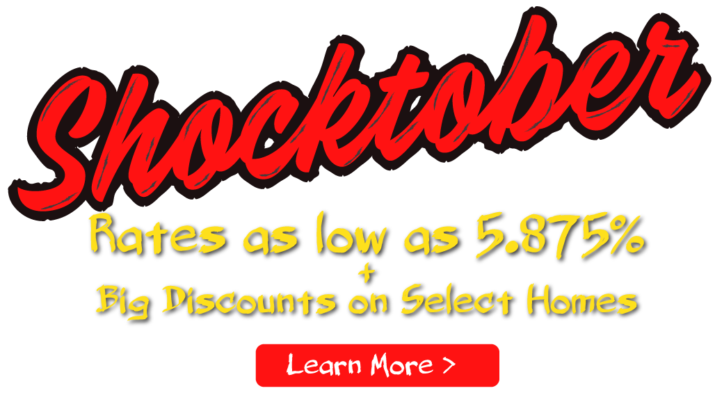 Shocktober, Rates as low as 5.875% + Big Discounts on Select Homes