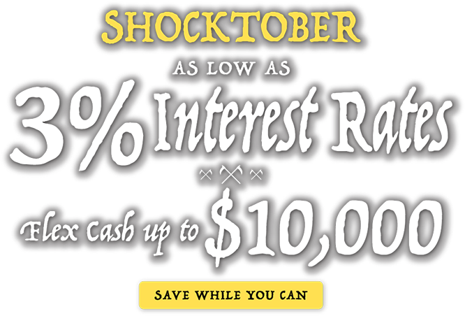 Shocktober - as low as 3% interest rates - flex cash up to $10,000 - save while you can