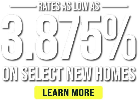 Rates As Low As 3.875% On Select New Homes